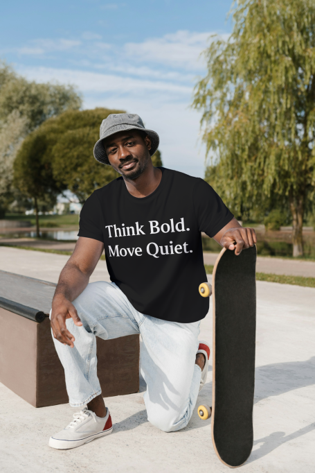 Think Bold, Move Quiet Tee
